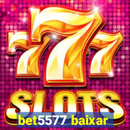 bet5577 baixar